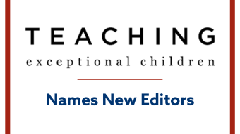 TEACHING Exceptional Children Names New Editors